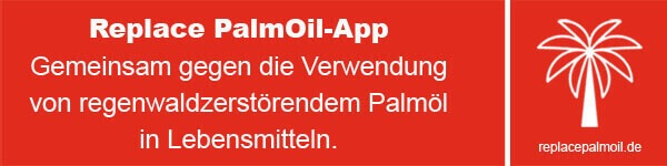 Banner für die Replace PalmOil-App. Auf rotem Hintergrund steht der Text: „Replace PalmOil-App; Gemeinsam gegen die Verwendung von regenwaldzerstörendem Palmöl in Lebensmitteln.“ Rechts daneben ist das App-Logo und die Webadresse der App abgebildet.