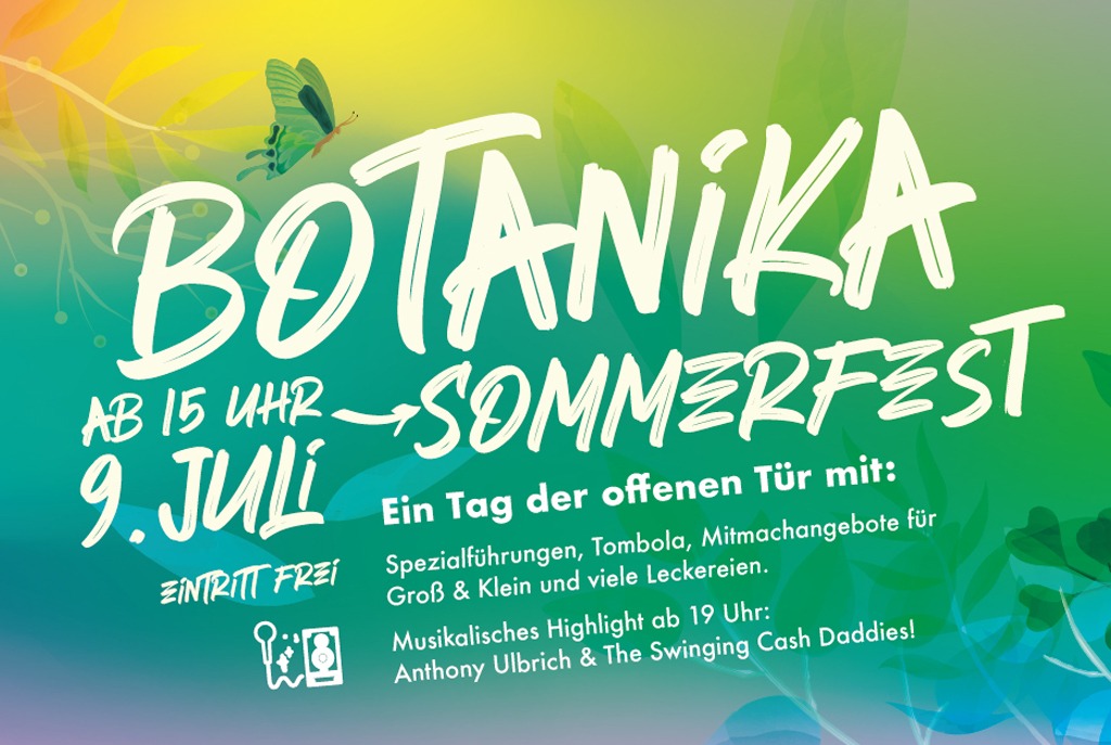 Eine mehrfarbige Informationsgrafik. Im Zentrum steht in großer Schrift „Botanika-Sommerfest – Ab 15 Uhr, 9. Juli, Eintritt frei“. Darunter steht in kleinerer Schrift „Ein Tag der offenen Tür mit: Spezialführungen, Tombola, Mitmachangebote für Groß & Klein und viele Leckereien. Musikalisches Highlight ab 19 Uhr: Anthony Ulbrich & The Swinging Cash Daddies!“